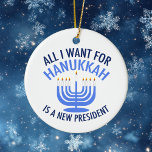 All I Want for Hanukkah is a New President Ceramic Ornament<br><div class="desc">All I Want for Hanukkah is a new president. A new president would be a great gift for this Jewish person. A cool Anti Trump present for a Jew who wants to impeach Donald Trump. Resist with this cool blue menorah design.</div>