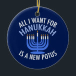 All I Want for Hanukkah is a New President Funny Ceramic Tree Decoration<br><div class="desc">All I Want for Hanukkah is a new POTUS. A new president would be a great gift for this Jewish person. A cool Anti-Trump judaism present for a Jew who wants to impeach Donald Trump. Resist with this political design for Chanukah.</div>