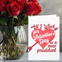All I Want for Valentine's Day is a New President