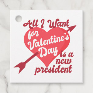 All I Want for Valentine's Day is a New President Favour Tags