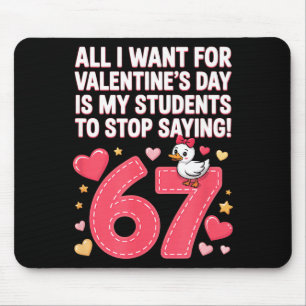 All I Want For Valentines Day Is My Student Stop S Mouse Pad