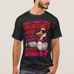 All I Want For Valentines Day Is My Student Stop S T-Shirt