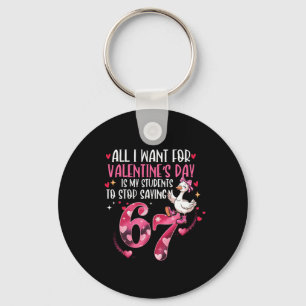 All I Want For Valentine's Day Is My Students Stop Key Ring