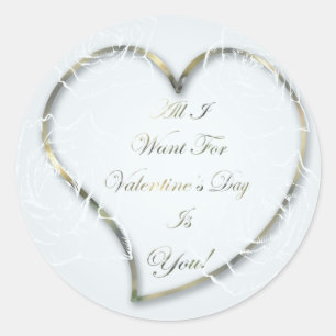 All I Want For Valentine's Day Is You! Classic Round Sticker