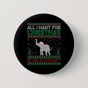 All I Want For Xmas Is An Elephant Ugly Christmas 6 Cm Round Badge