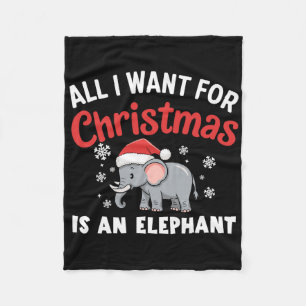 All I Want For Xmas Is An Elephant Xmas  Fleece Blanket