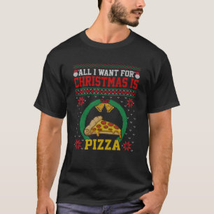 All I Want Funny Xmas Is Pizza Lover Ugly Christma T-Shirt