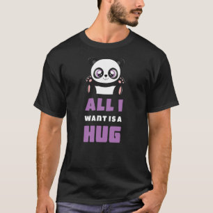 All I Want Hug Cute Kawaii Panda Hugging Day Hug T-Shirt