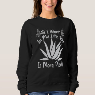 All I Want In My Life RN Is More Plants  Gardening Sweatshirt