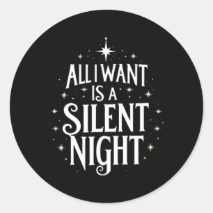 All I Want Is A Silent Night Funny Christmas Classic Round Sticker