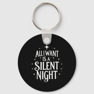All I Want Is A Silent Night Funny Christmas  Key Ring