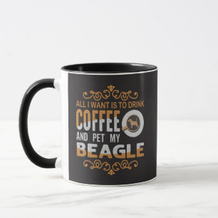 All I Want is Coffee And To Pet My Beagle Mug