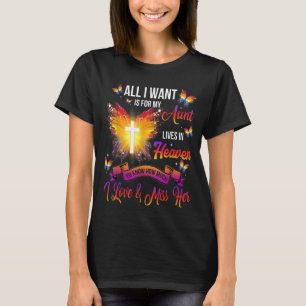 All I Want Is For My Aunt Lives In Heaven I Love & T-Shirt