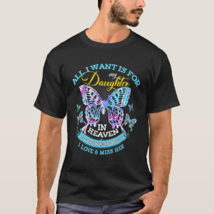 All I Want Is For My Daughter In Heaven I Love And T-Shirt