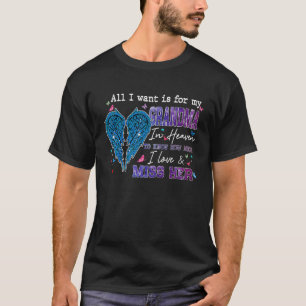 All I Want Is For My Grandma In Heaven Know Love & T-Shirt