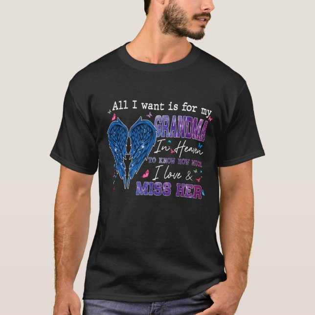 All I Want Is For My Grandma In Heaven Know Love & T-Shirt (Front)