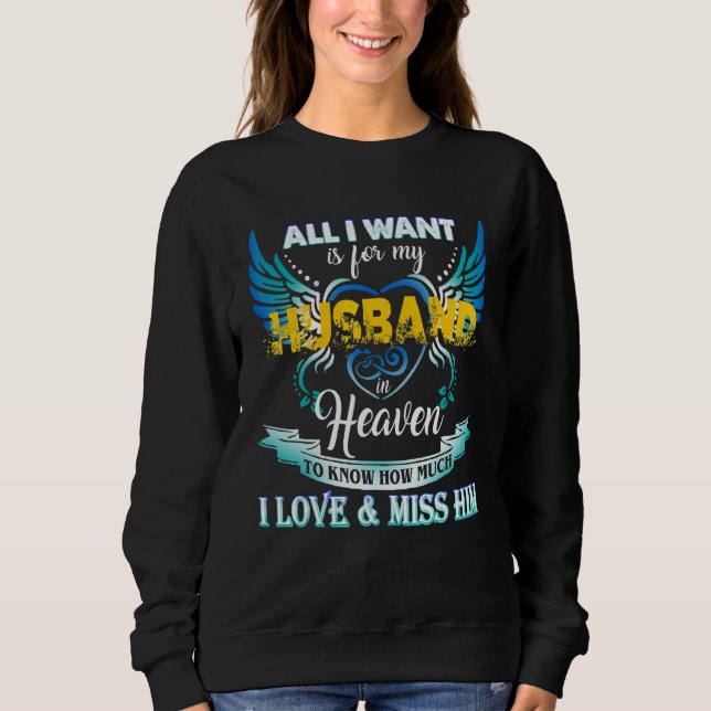 All I Want Is For My Husband In Heaven I Love & Mi Sweatshirt (Front)