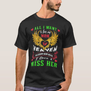 All I Want Is For My Mum In Heaven To Know I Love  T-Shirt