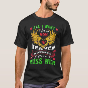 All I Want Is For My Mum In Heaven To Know I Love T-Shirt