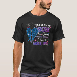 All I Want Is For My Son In Heaven To Know I Love T-Shirt
