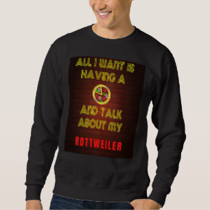 All I Want Is Having A Pizza And Talk About My Rot Sweatshirt