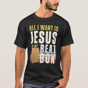 All I Want Is Jesus And My Beat Box Christian Beat T-Shirt