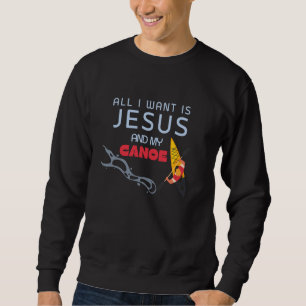 All I Want Is Jesus And My Canoe Sports Christian Sweatshirt