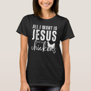 All I Want Is Jesus And My Chickens Christian Humo T-Shirt