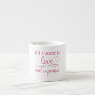 All I want is love and cupcakes Espresso Cup