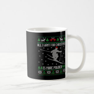 All I Want Is More Powder Ski Lover Skiing Ugly Ch Coffee Mug