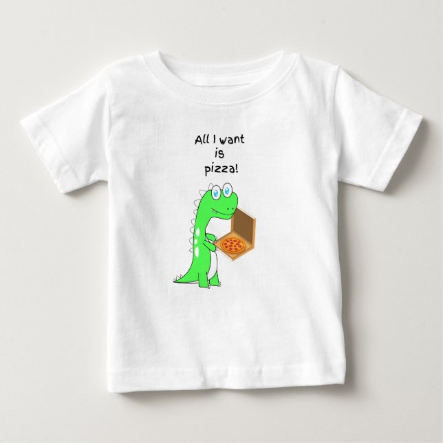 All I want is pizza! Baby T-Shirt (Front)