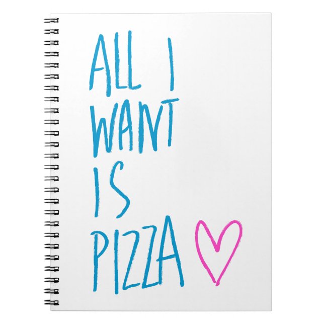 All I Want is Pizza Notebook (Front)