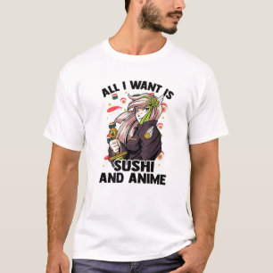 All I Want Is Sushi And Anime - Kawaii Cute - Otak T-Shirt