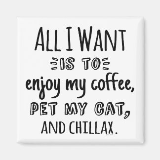 All I Want Is To Chillax With My Cat Magnet