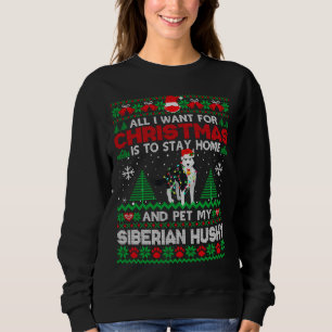 All I Want Is To Stay Home And Pet My Siberian Hus Sweatshirt
