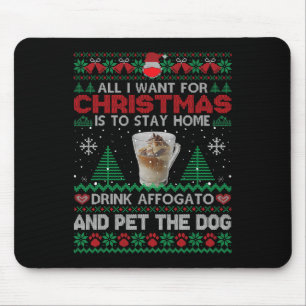 All I Want Is To Stay Home Drink Affogato And Pet Mouse Pad