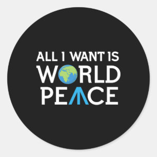 All I Want Is World Peace Earth Day T Shirt Classic Round Sticker