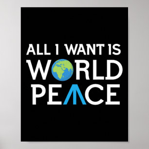 All I Want Is World Peace Earth Day T Shirt  Poster