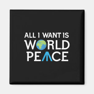 All I Want Is World Peace Earth Day T Shirt T Magnet