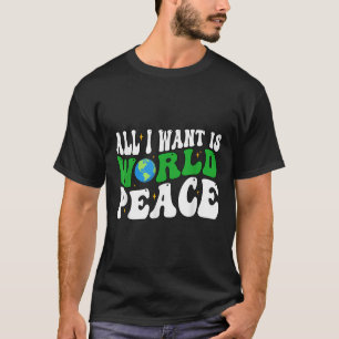 All I Want Is World Peace Happy Earth Day Groovy T-Shirt