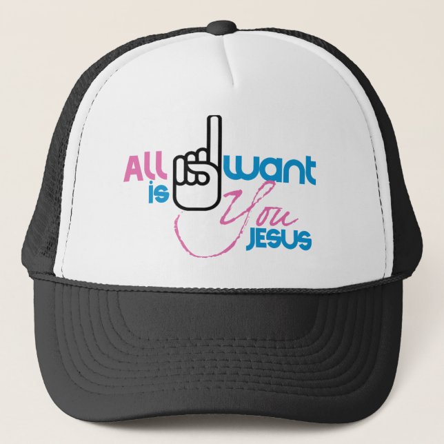 All I Want Is You Jesus (Trucker Snapback Hat) Trucker Hat (Front)