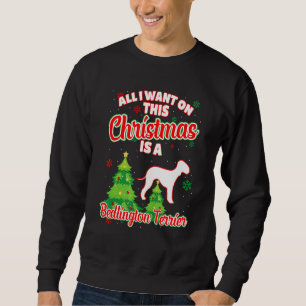 All I Want On This Christmas Is A Bedlington Terri Sweatshirt