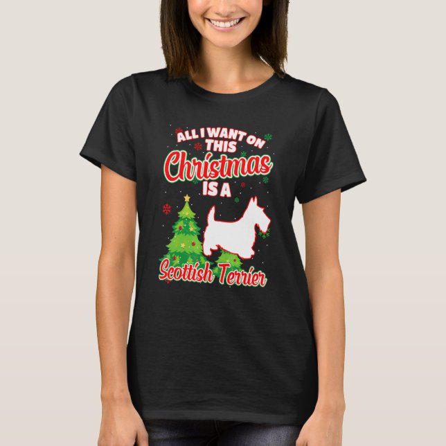 All I Want On This Christmas Is A Scottish Terrier T-Shirt (Front)