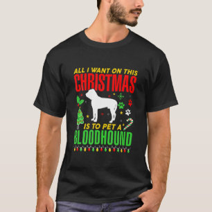 All I Want On This Christmas Is To Pet A Bloodhoun T-Shirt