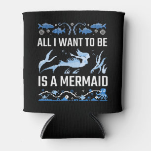 All I Want To Be Is A Mermaid Can Cooler