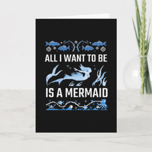 All I Want To Be Is A Mermaid Card