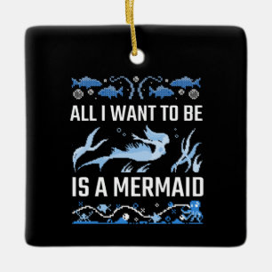 All I Want To Be Is A Mermaid Ceramic Ornament