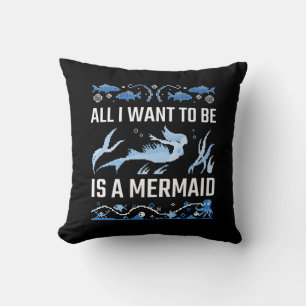 All I Want To Be Is A Mermaid Cushion