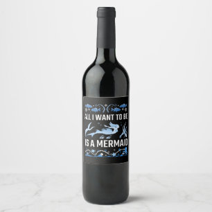 All I Want To Be Is A Mermaid Wine Label