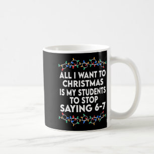 All I Want To Christmas 6 7 67 Six Seven Funny Tea Coffee Mug